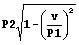 P2 * sqr (1 - (v / P1) ^ 2)